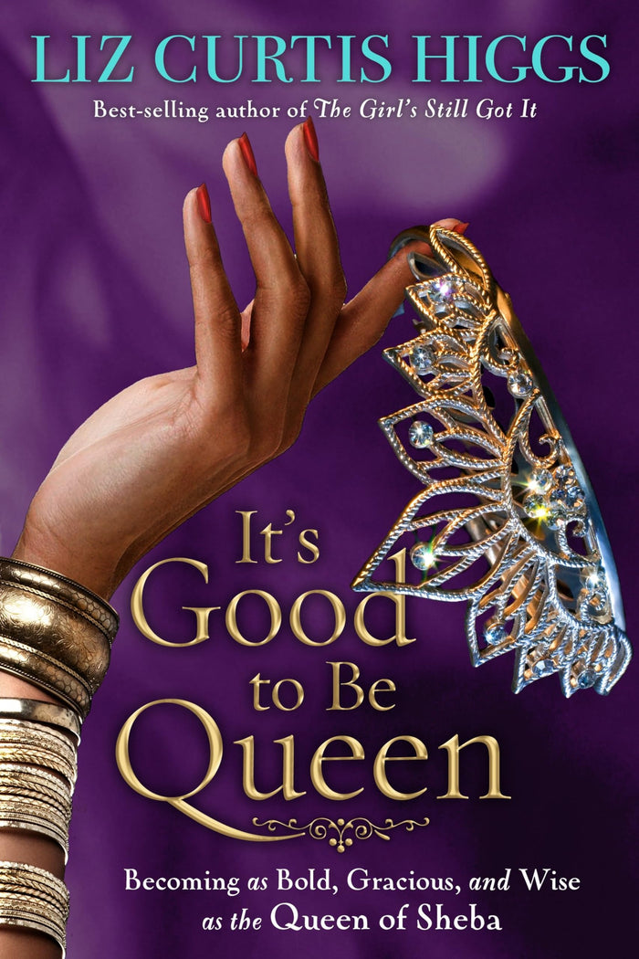 It's Good to Be Queen: Becoming as Bold, Gracious, and Wise as the Queen of Sheba by Liz Curtis Higgs - Paperback cover