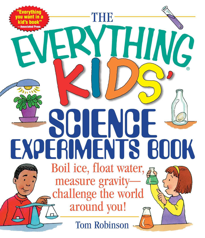 The Everything Kids' Science Experiments Book: Boil Ice, Float Water, Measure Gravity-Challenge the World Around You! (Everything® Kids Series) by Tom Robinson - Paperback cover