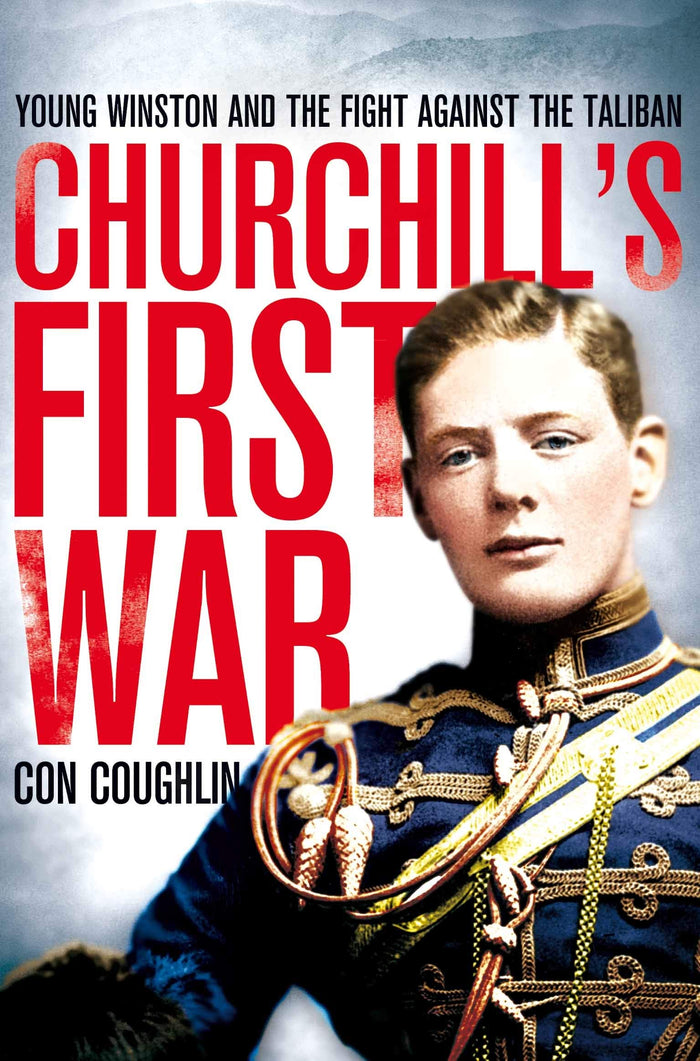Churchill's First War: Young Winston and the Fight Against the Taliban by Con Coughlin - Paperback cover
