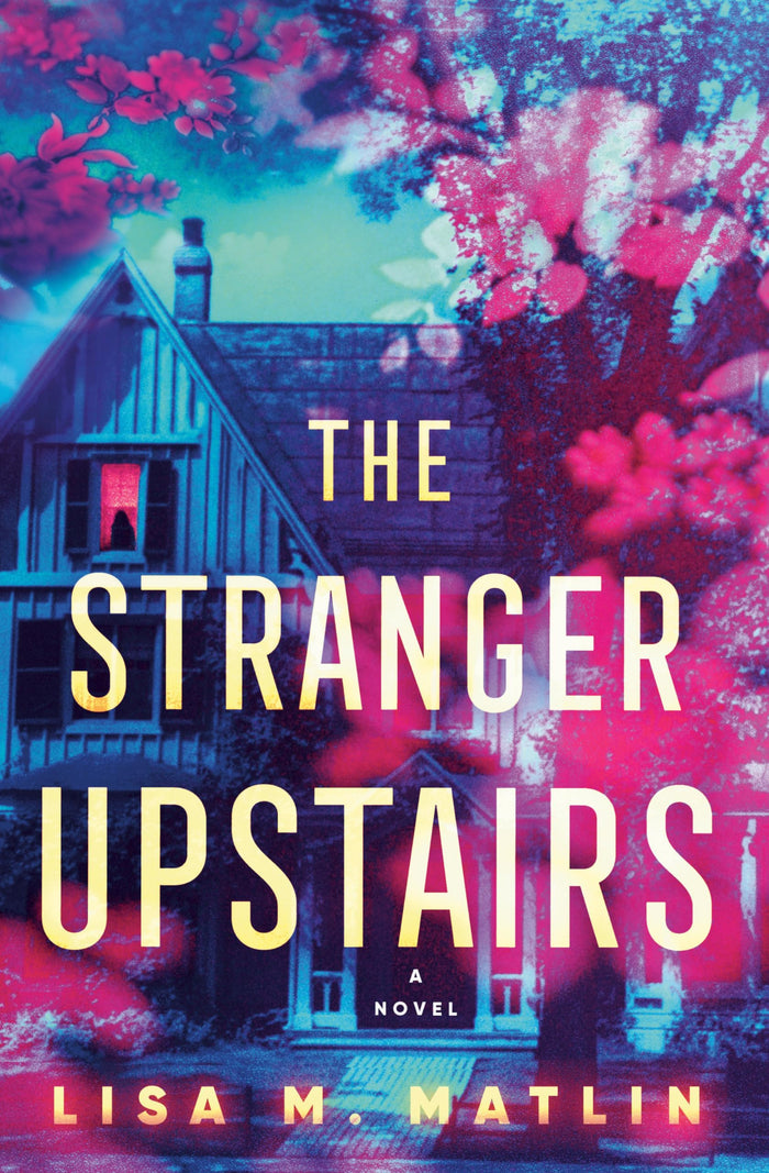 The Stranger Upstairs: A Novel by Lisa M. Matlin - Hardcover cover