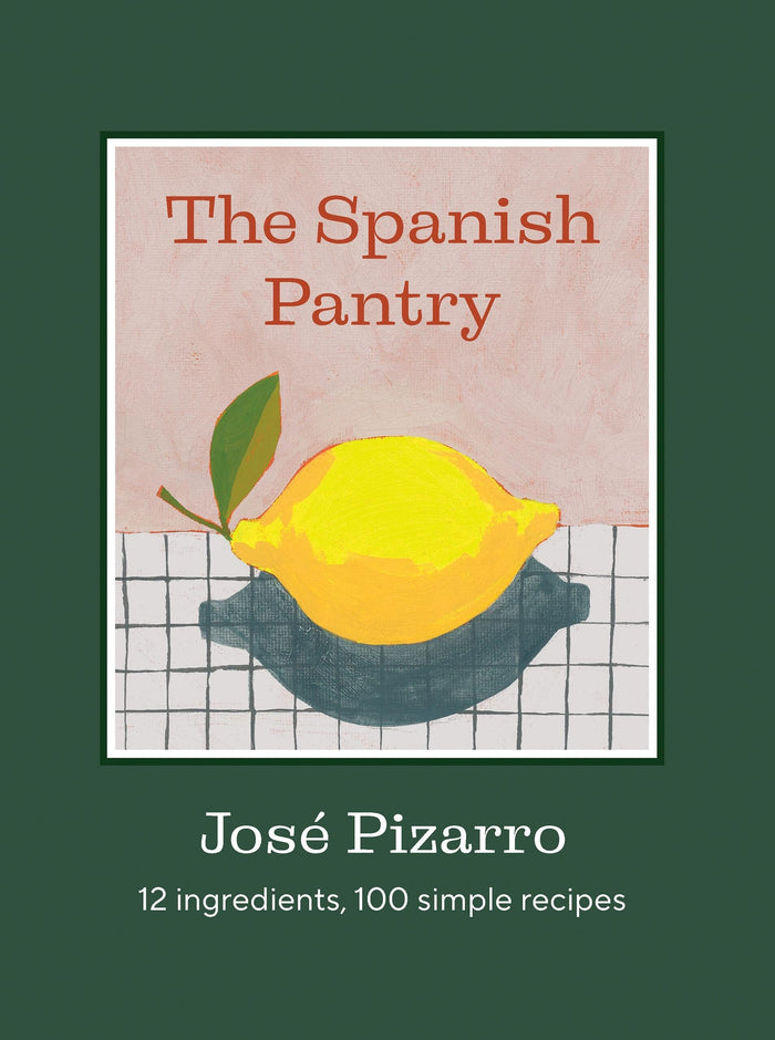 The Spanish Pantry: 12 Ingredients, 100 Simple Recipes by José Pizarro - Hardcover cover
