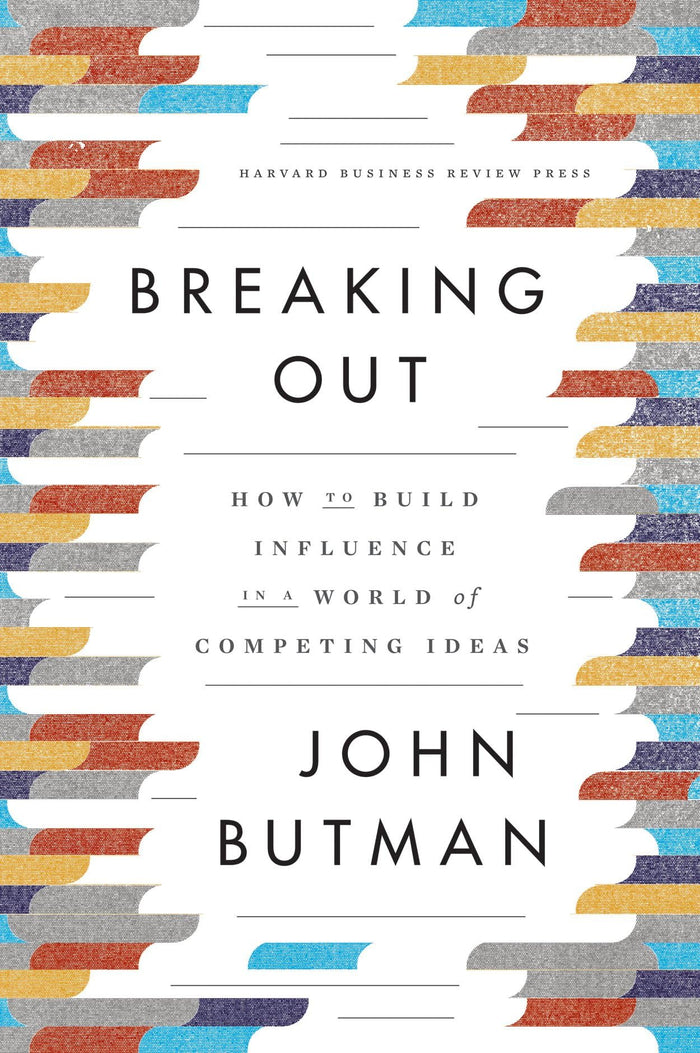 Breaking Out: How to Build Influence in a World of Competing Ideas by John Butman - Hardcover cover