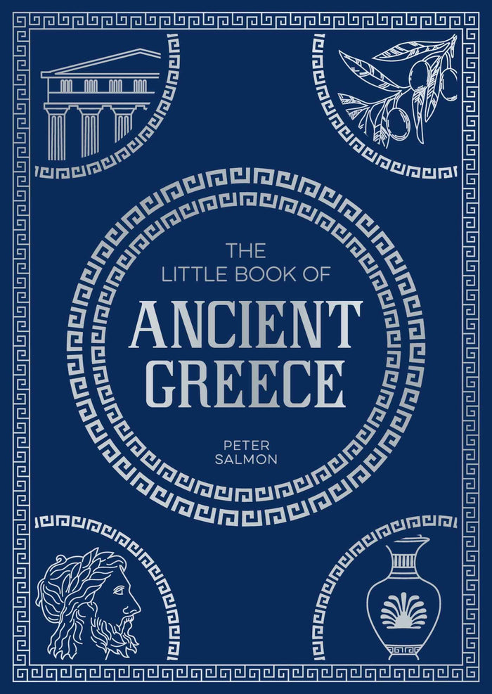 Front cover of the book 'The Little Book of Ancient Greece: A Pocket Guide to an Epic Civilization, Including Key Events, People, Trivia and More' by Peter Salmon.