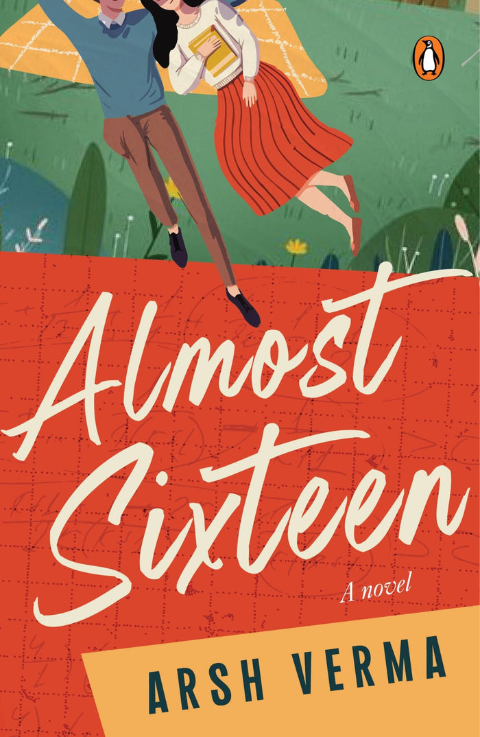 Almost Sixteen: YA Fiction, Coming-of-Age Story & Teen School Romance Capturing First Love, Friendship Struggles & the Bittersweet Moments of Growing Up by Arsh Verma - Paperback cover