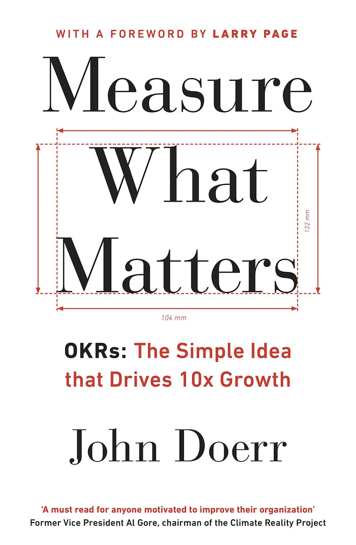 Measure What Matters: The Simple Idea that Drives 10x Growth by Doerr - Paperback cover