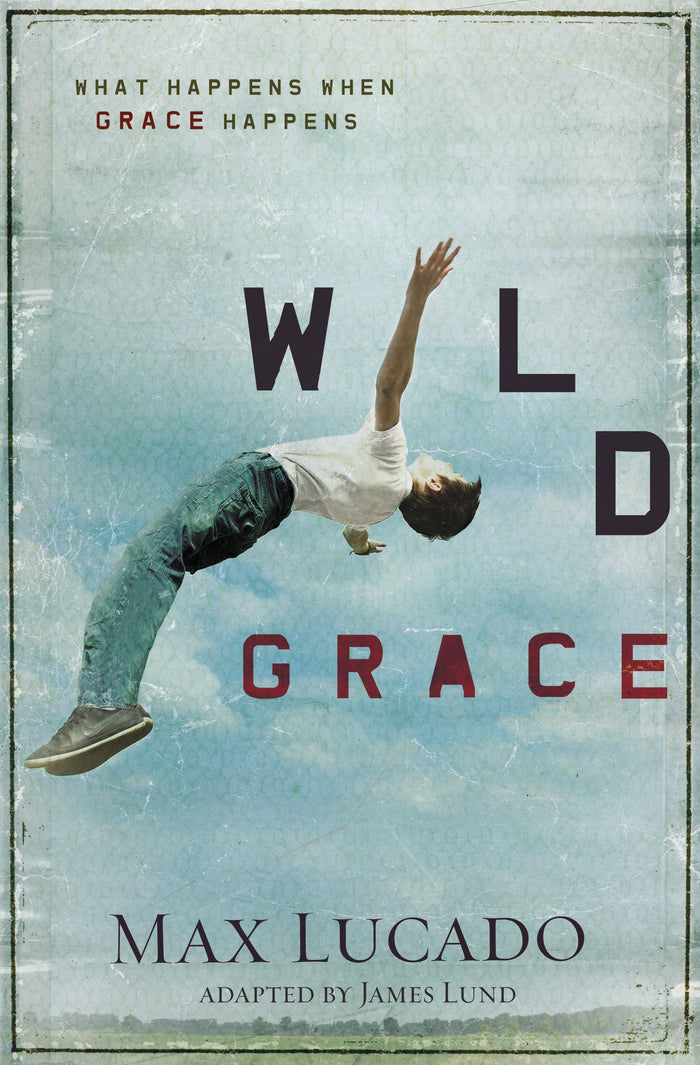 Wild Grace: What Happens When Grace Happens by Max Lucado - Paperback cover
