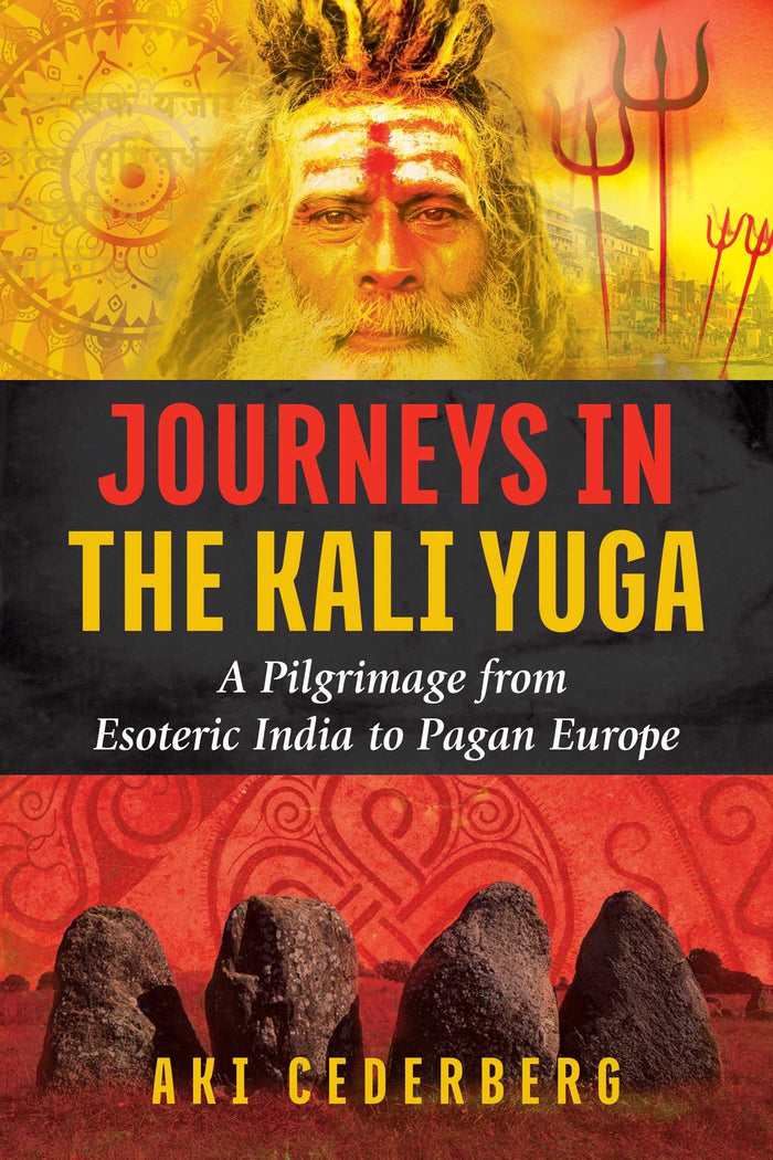 Journeys in the Kali Yuga: A Pilgrimage from Esoteric India to Pagan Europe by Aki Cederberg - Paperback cover