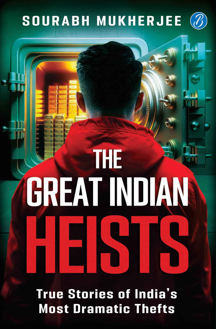 Front cover of the book 'The Great Indian Heists: True Stories of India's Most Dramatic Thefts Daring Robberies that left the Nation Shocked True' by Sourabh Mukherjee.