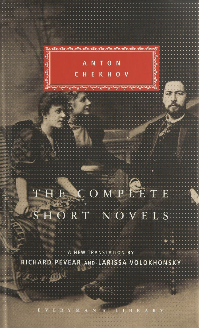 The Complete Short Novels (Everyman's Library Classics) by anton-chekhov-richard-pevear-larissa-volokhonsky - Hardcover cover