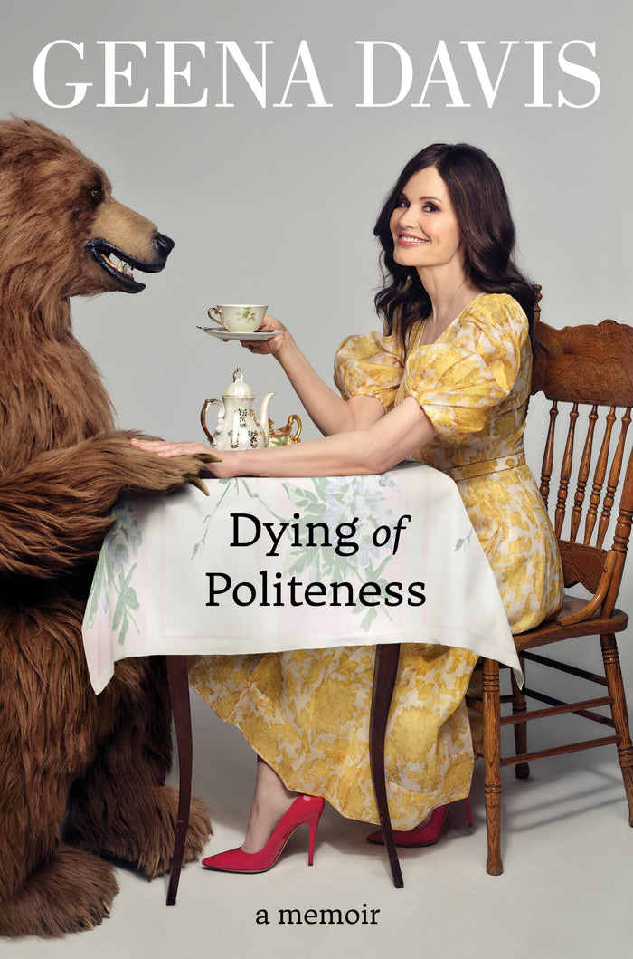Dying of Politeness: A Memoir by Geena Davis - Hardcover cover