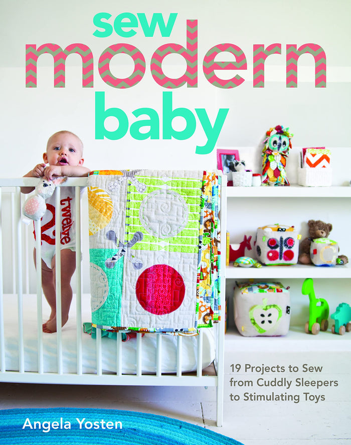 Sew Modern Baby: 19 Projects to Sew from Cuddly Sleepers to Stimulating Toys by Angela Yosten - Paperback cover