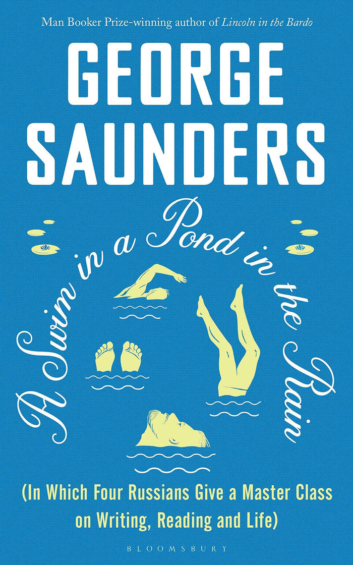 Front cover of the book 'A Swim in a Pond in the Rain: From the Man Booker Prize-winning, New York Times-bestselling author of Lincoln in the Bar' by George Saunders.