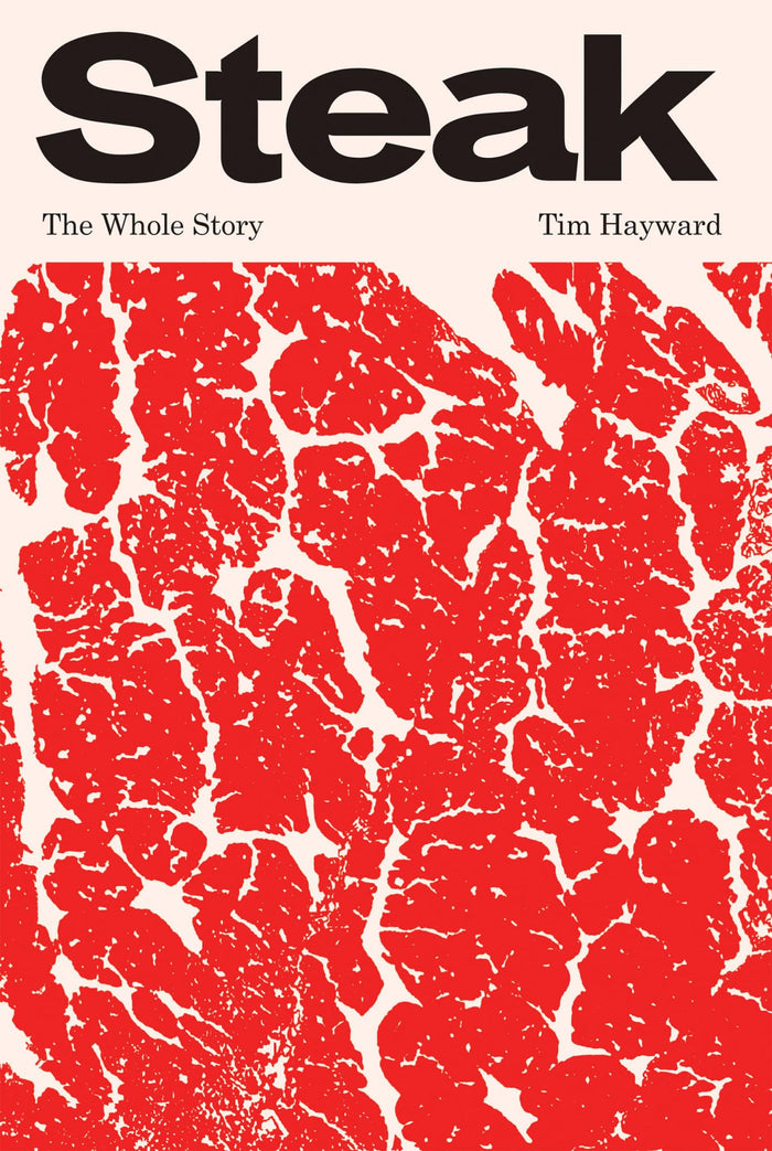 Steak: The Whole Story by Hayward Tim - Hardcover cover