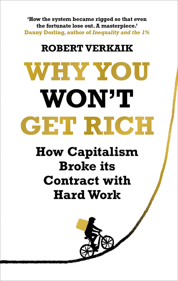 Why You Won't Get Rich: And Why You Deserve Better Than This by Robert Verkaik - Hardcover cover