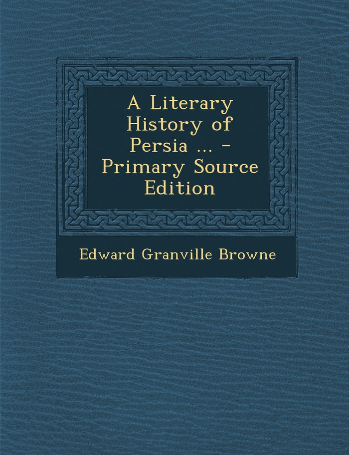 A Literary History of Persia ... by Edward Granville Browne - Paperback cover