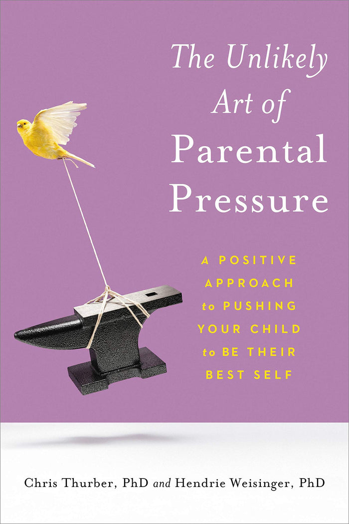 Unlikely Art of Parental Pressure by Hendrie Weisinger PhD - Paperback cover