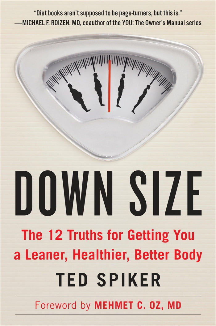 Down Size: The 12 Truths for Getting You a Leaner, Healthier, Better Body by Ted Spiker - Paperback cover