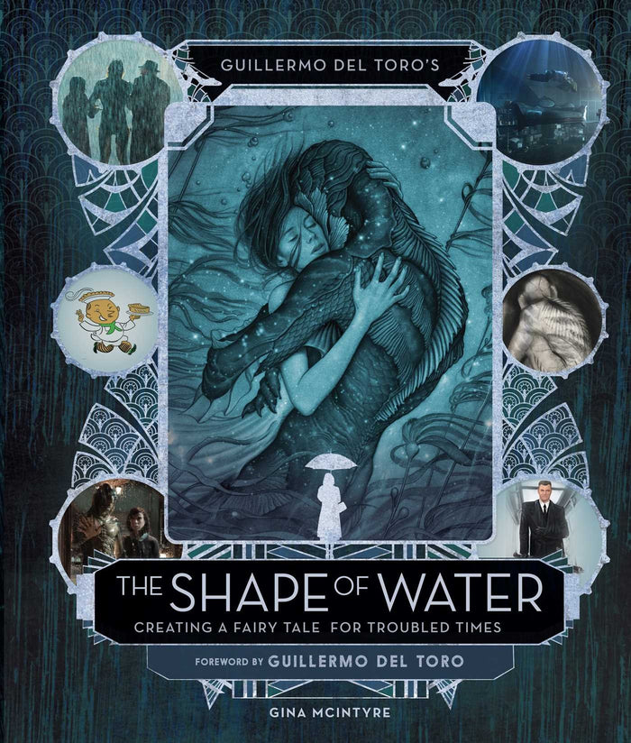 Guillermo del Toro's The Shape of Water: Creating a Fairy Tale for Troubled Times by Gina McIntyre - Hardcover cover
