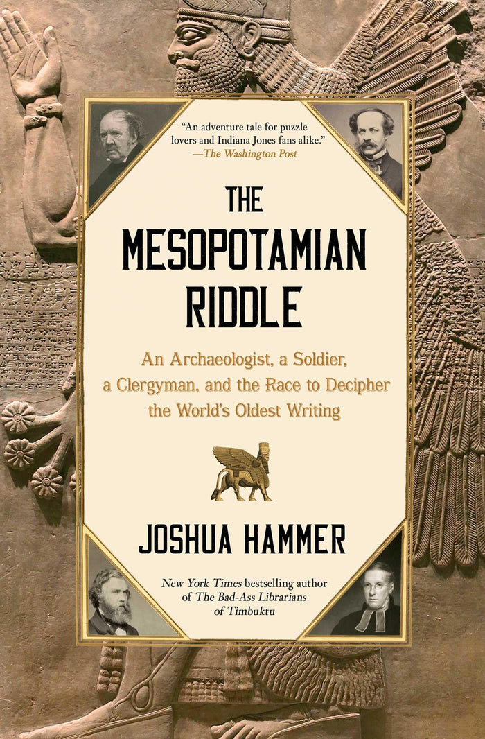 The Mesopotamian Riddle: An Archaeologist, a Soldier, a Clergyman, and the Race to Decipher the World's Oldest Writing by Joshua Hammer - Paperback cover