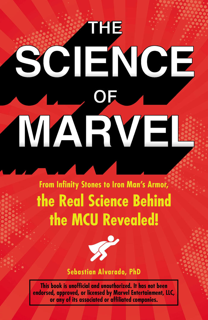 The Science of Marvel: From Infinity Stones to Iron Man's Armor, the Real Science Behind the MCU Revealed! by Sebastian Alvarado - Paperback cover