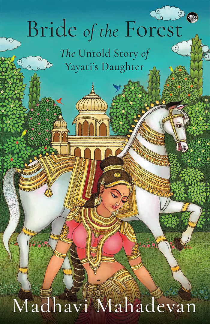 Bride of the Forest -THE UNTOLD STORY OF YAYATI’S DAUGHTER by Madhavi S. Mahadevan - Paperback cover