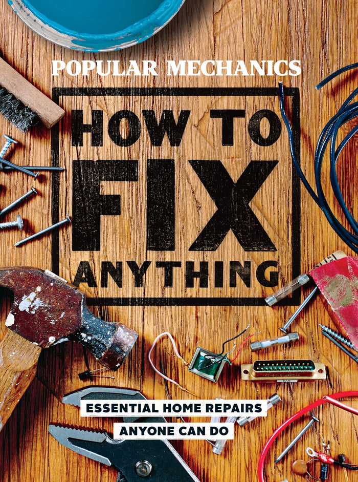 Popular Mechanics How to Fix Anything: Essential Home Repairs Anyone Can Do by Popular Mechanics - Hardcover cover