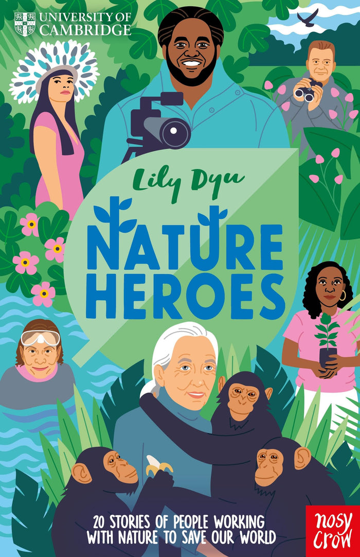 Nosy Crow University of Cambridge Nature Heroes. by Lily Dyu and Jackie Lay - Hardcover cover