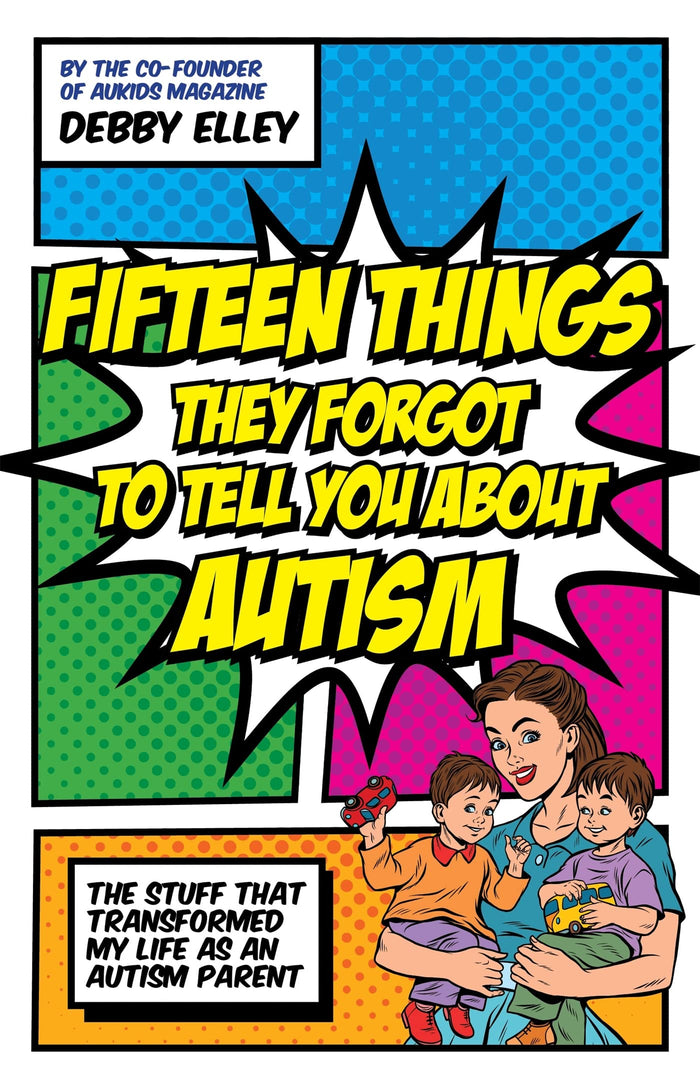 Fifteen Things They Forgot to Tell You About Autism: The Stuff That Transformed My Life as an Autism Parent by Debby Elley - Paperback cover