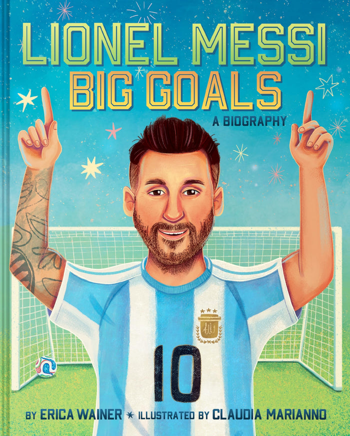 Lionel Messi: Big Goals, A Biography: A Picture Book Biography of the Global Soccer Star for Kids (Ages 4-8) by Erica Wainer - Hardcover cover