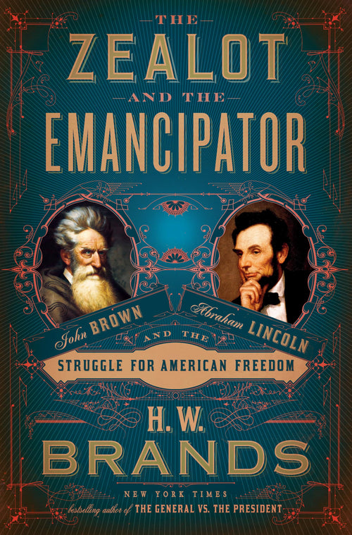 The Zealot and the Emancipator: John Brown, Abraham Lincoln, and the Struggle for American Freedom by H. W. Brands - Hardcover cover
