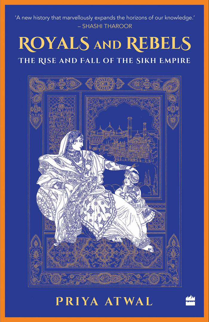 Royals and Rebels : The Rise and Fall of the Sikh Empire by Priya Atwal - Hardcover cover