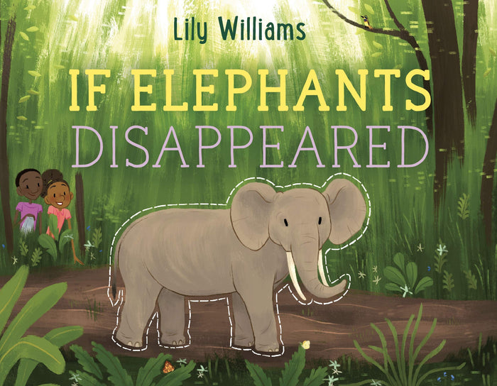 If Elephants Disappeared (If Animals Disappeared) by Lily Williams - Hardcover cover