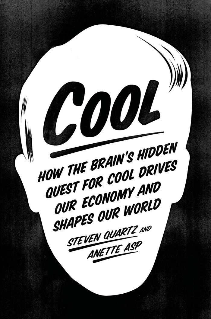 Cool: How the Brain’s Hidden Quest for Cool Drives Our Economy and Shapes Our World by Steven Quartz - Paperback cover