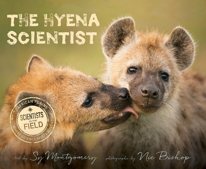 The Hyena Scientist: A Scientists in the Field Book About Groundbreaking Female Research and Misunderstood Mammals for Kids (Ages 8-12) by Sy Montgomery - Paperback cover