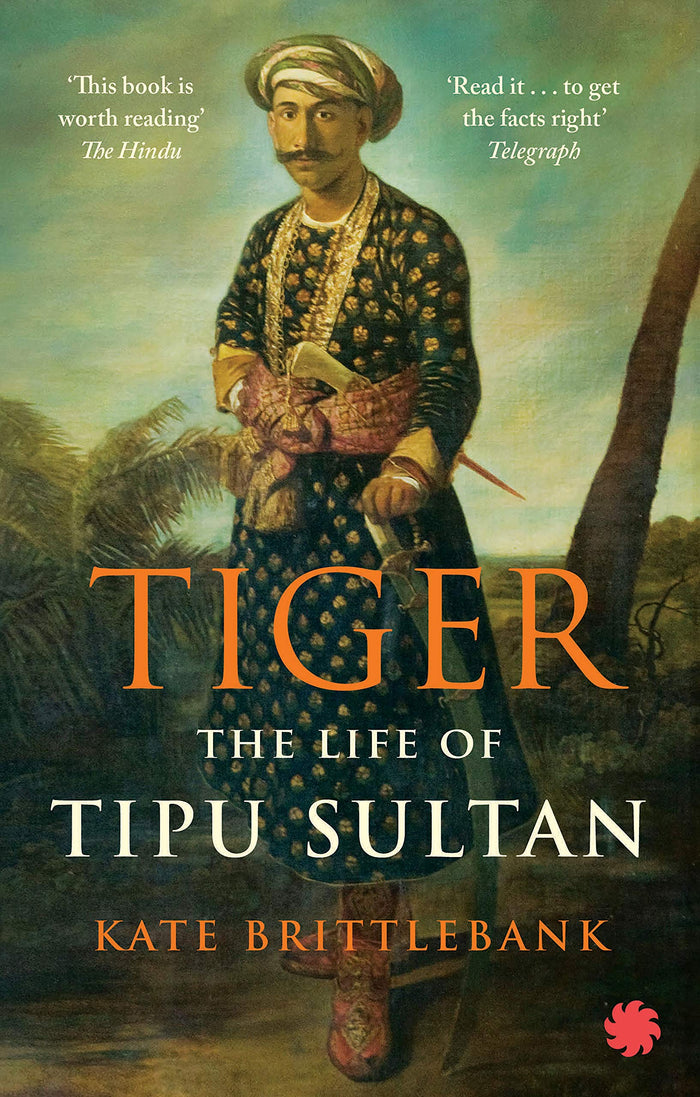 Tiger: The Life Of Tipu Sultan by Kate Brittlebank - Paperback cover