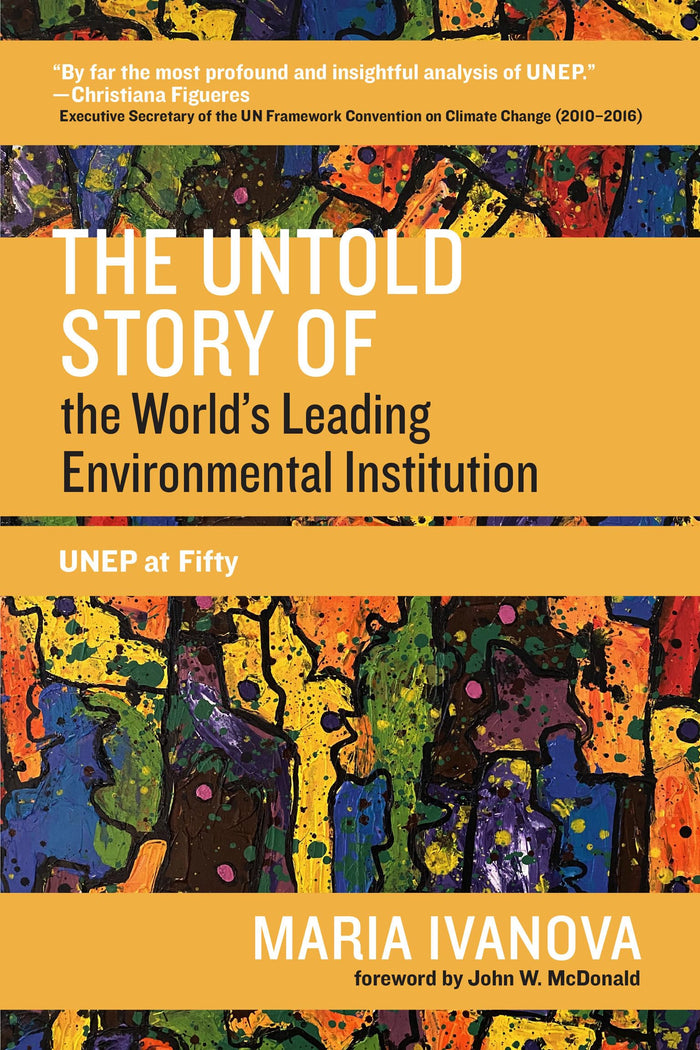 The Untold Story of the World's Leading Environmental Institution: UNEP at Fifty (One Planet) by Maria Ivanova - Paperback cover