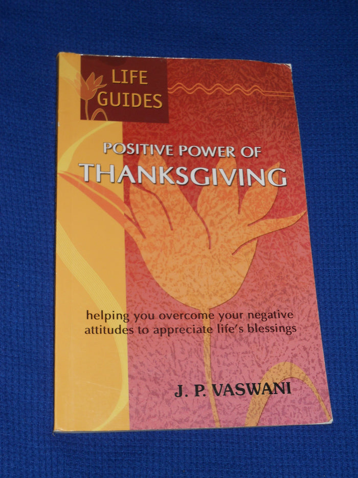 Positive Power of Thanksgiving: Helping You Overcome Your Negative Attitudes to Appreciate Life's Blessings by J.P. Vaswani - Paperback cover