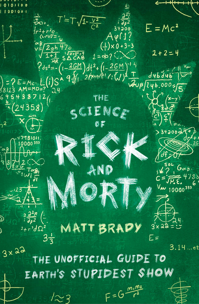 The Science of Rick and Morty: The Unofficial Guide to Earth's Stupidest Show by Matt Brady - Paperback cover