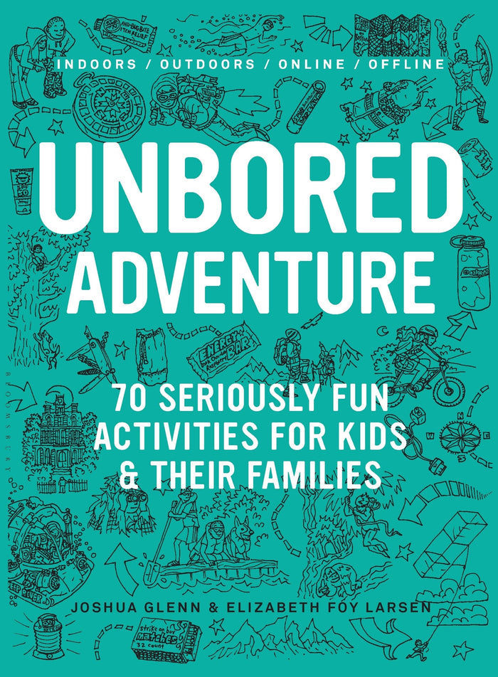 UNBORED Adventure: 70 Seriously Fun Activities for Kids and Their Families by Joshua Glenn - Paperback cover