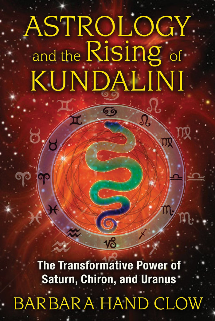Astrology and the Rising of Kundalini: The Transformative Power of Saturn, Chiron, and Uranus by Barbara Hand Clow - Paperback cover
