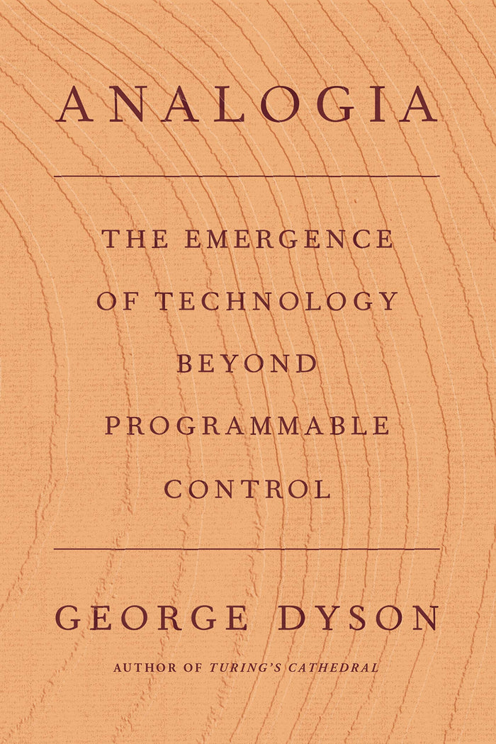 Analogia: The Emergence of Technology Beyond Programmable Control by George Dyson - Hardcover cover