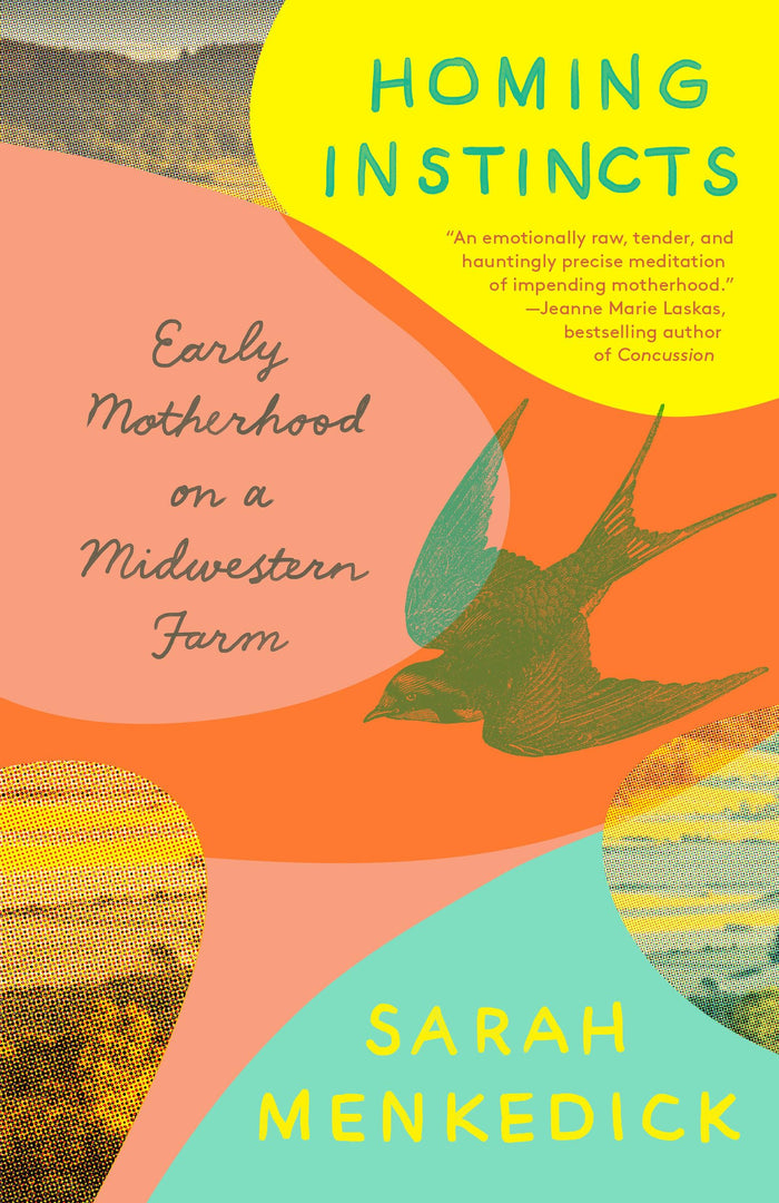 Homing Instincts: Early Motherhood on a Midwestern Farm by Sarah Menkedick - Paperback cover
