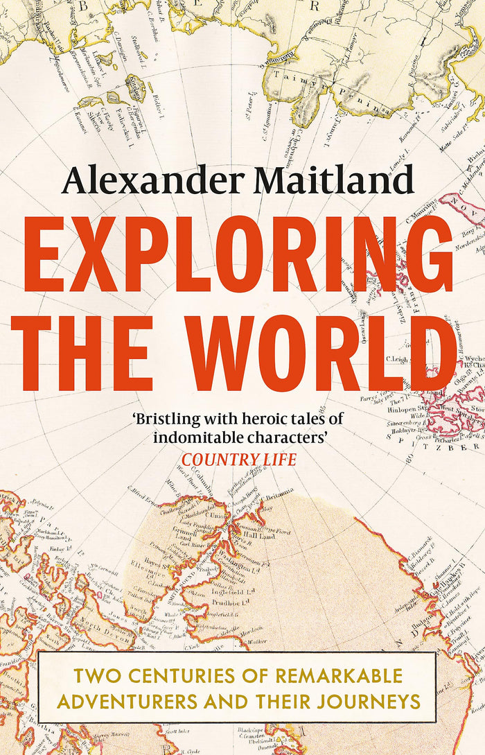 Exploring the World: Two centuries of remarkable adventurers and their journeys by Alexander Maitland - Paperback cover