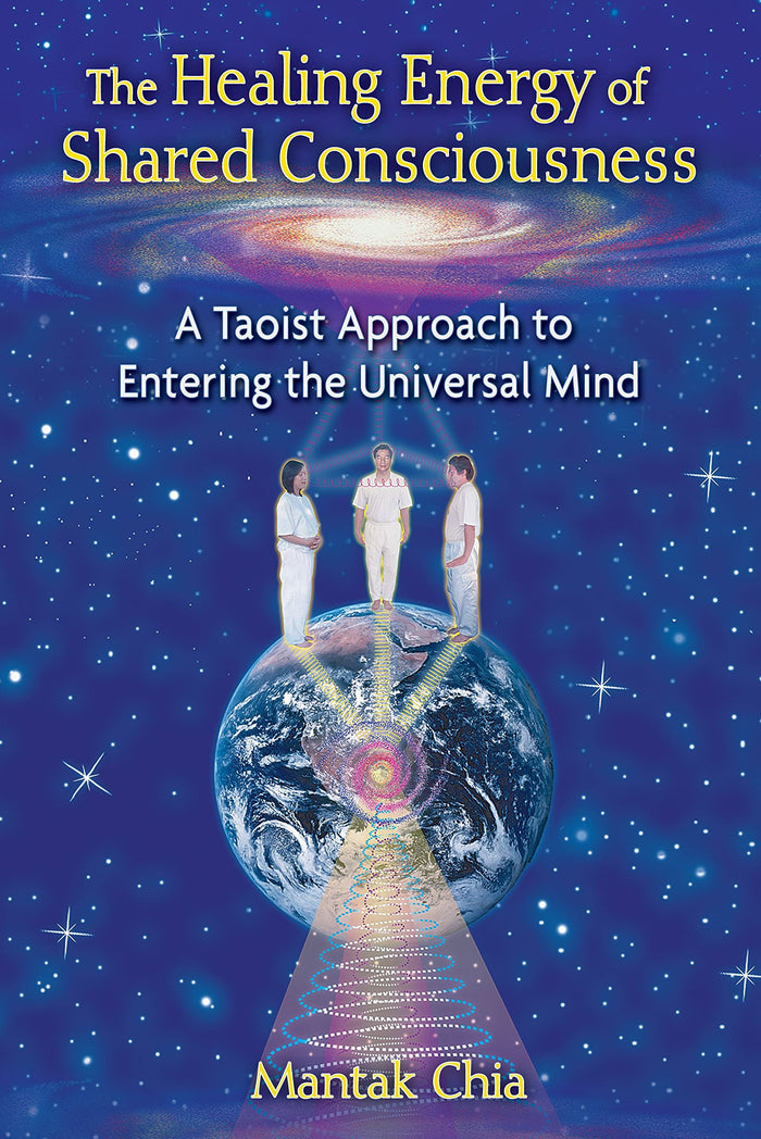The Healing Energy of Shared Consciousness: A Taoist Approach to Entering the Universal Mind by Mantak Chia - Paperback cover