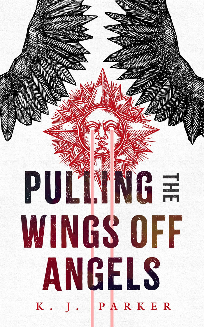 Pulling the Wings Off Angels by K J Parker - Paperback cover