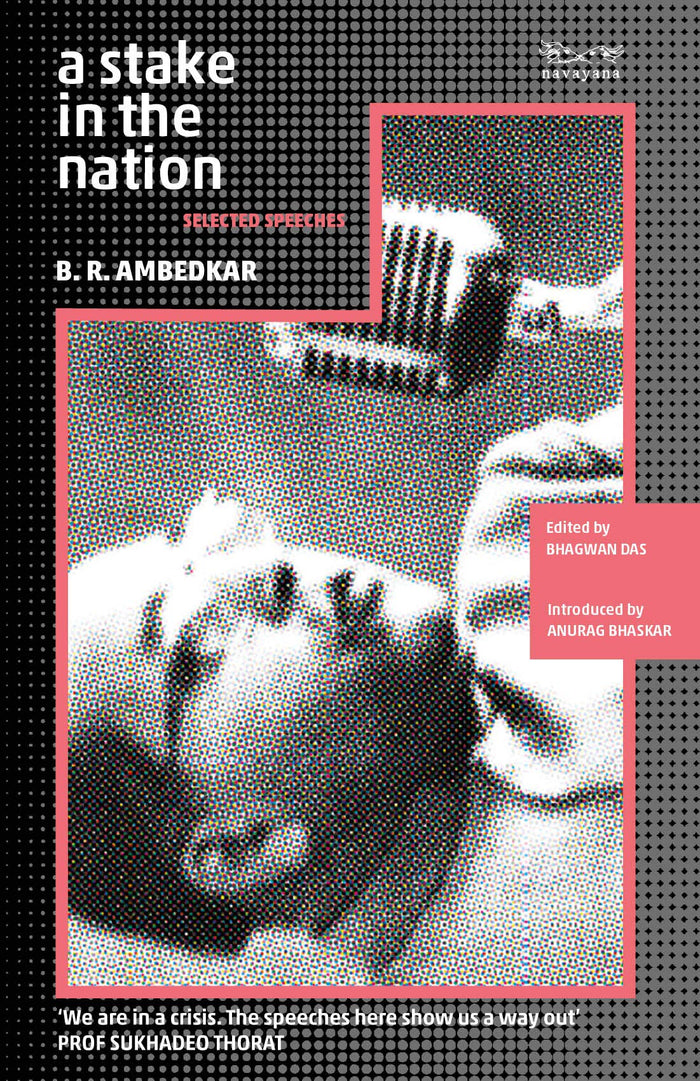 A Stake in the Nation: Selected Speeches by B.R. Ambedkar, Edited by Bhagwan Das and Introduced by Anurag Bhaskar - Paperback cover