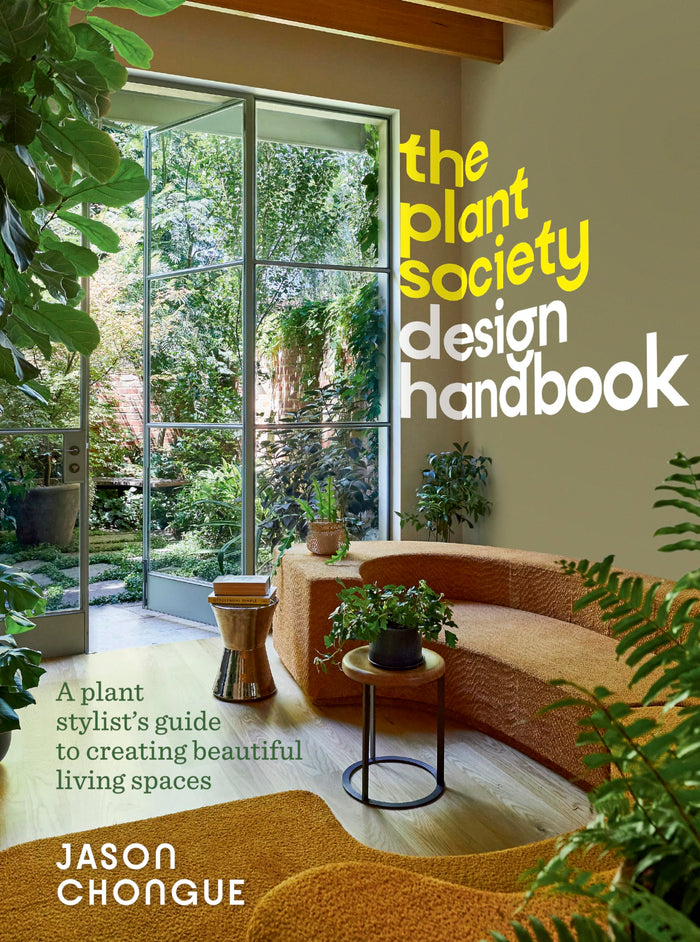 The Plant Society Design Handbook: A plant stylist’s guide to creating beautiful living spaces: With 40 step-by-step projects for indoors and out by Jason Chongue - Hardcover cover