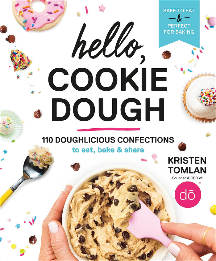 Hello, Cookie Dough: 110 Doughlicious Confections to Eat, Bake & Share by Kristen Tomlan - Hardcover cover