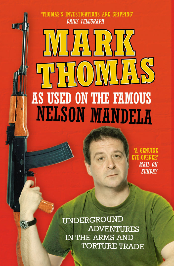 As Used on the Famous Nelson Mandela: Underground Adventures in the Arms and Torture Trade by Mark Thomas - Paperback cover