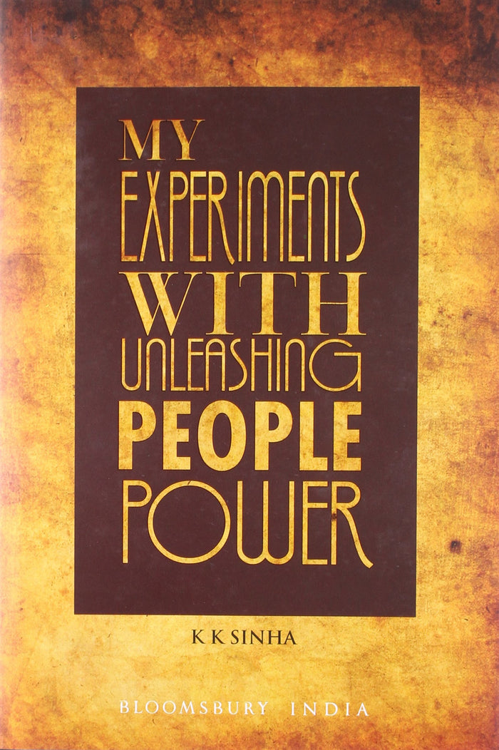 My Experiments with Unleashing People Power by K.K. Sinha - Hardcover cover